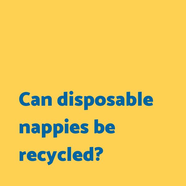 Can disposable nappies be recycled?
