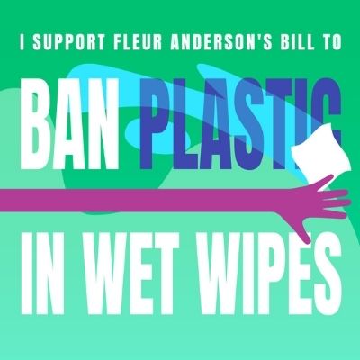 We support Fleur Anderson; Ban Plastic in Wet Wipes