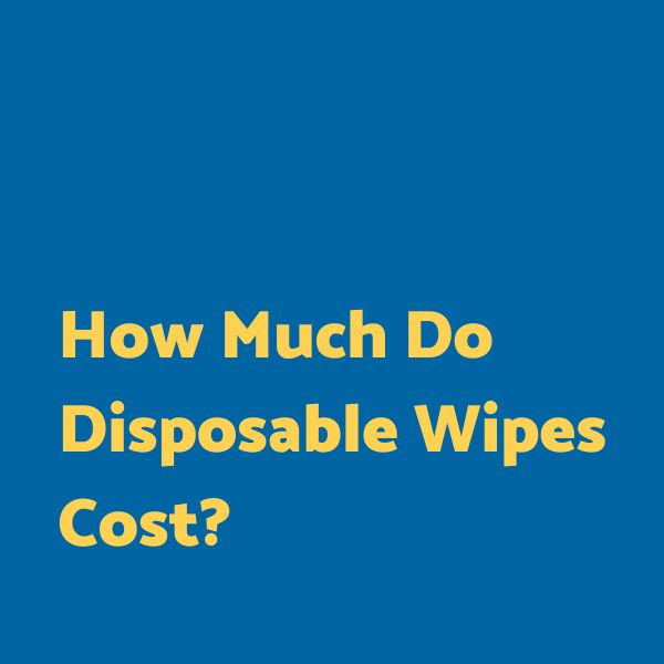 How much do disposable wipes cost?