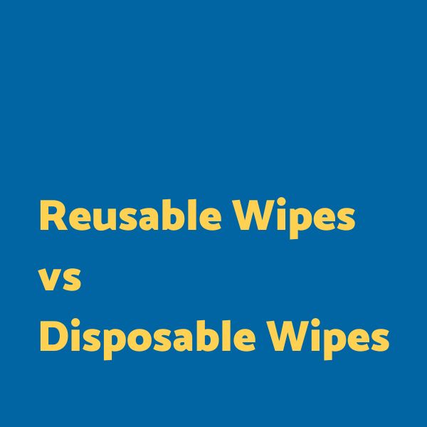 Reusable wipes vs disposable wipes Compare Eco, Cost