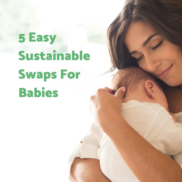 5 Easy Sustainable Swaps for Babies