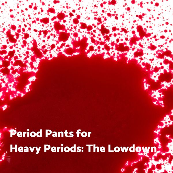 Period Pants for Heavy Periods: The Lowdown