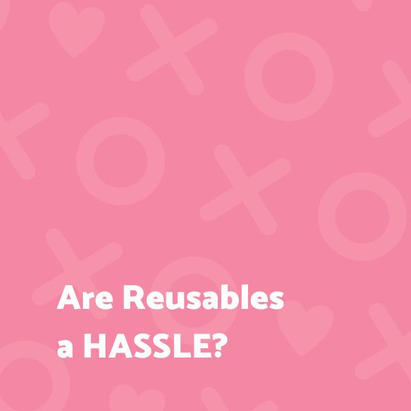Are Reusables a Hassle?