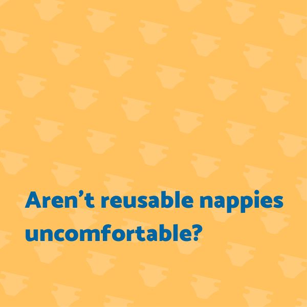 Aren't reusable nappies uncomfortable?