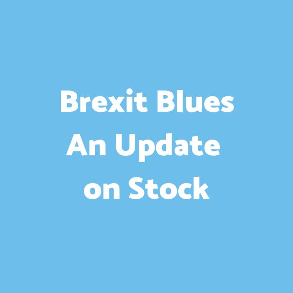 Brexit Blues - an update on stock