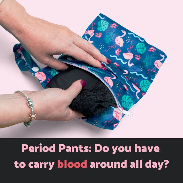 Period Pants: Do You Have to Carry Blood Around All Day?