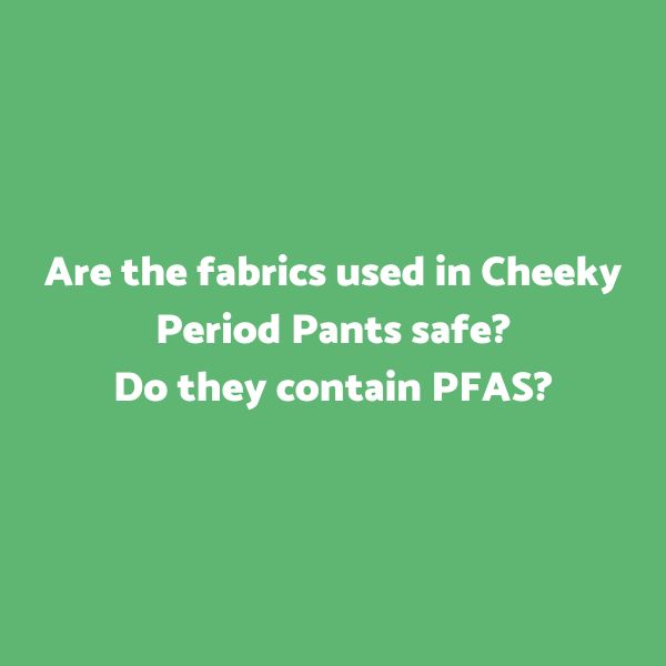 Are Period Pants Safe? Cheeky Period Pants ARE safe!