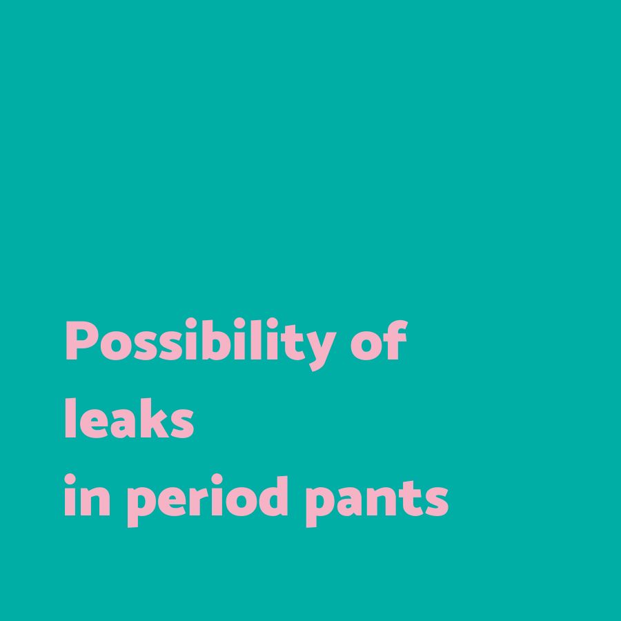 Possibility of leaks in period pants