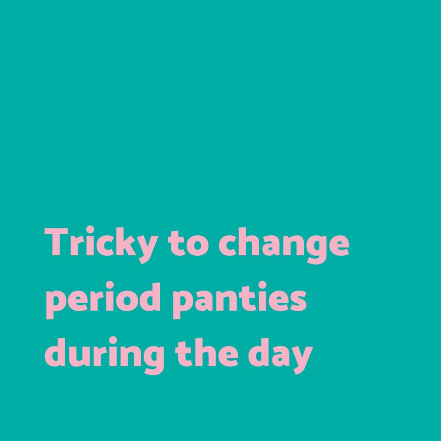 Tricky to change period pants during the day