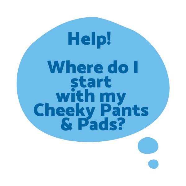 Help - where do I start with Cheeky Pants Reusable Menstrual Pads?