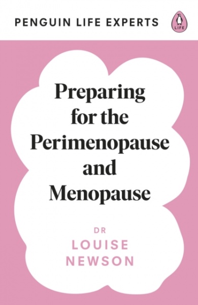Preparing for the Perimenopause and Menopause : No. 1 Sunday Times Bestseller by Dr Louise Newson